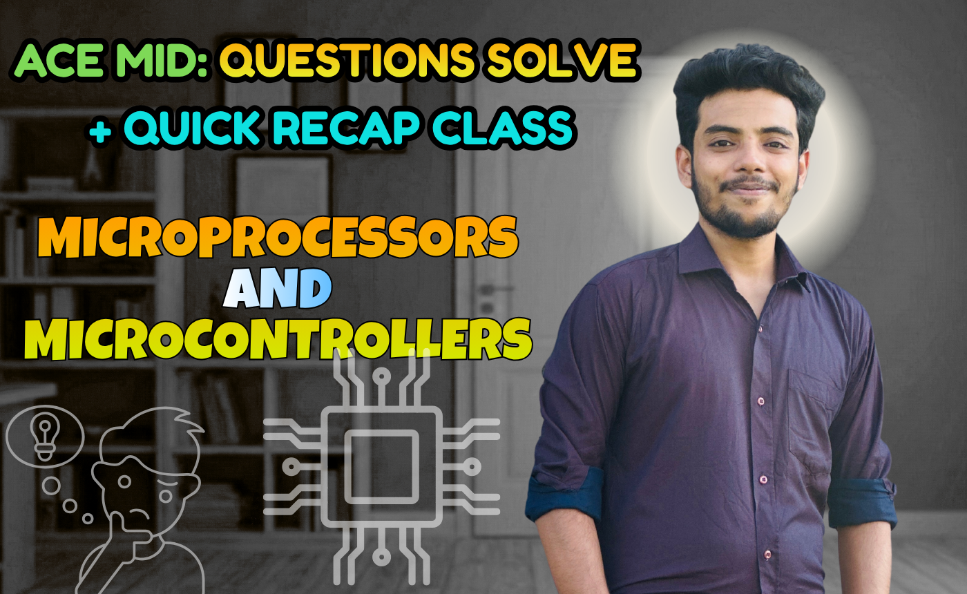 Microprocessors and Microcontrollers (Quick Recap + Previous Year Question Solving Nex-5261)