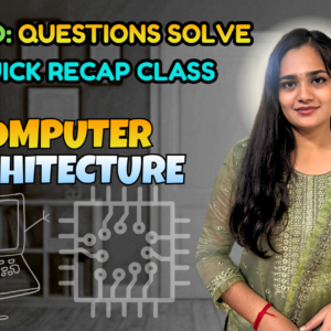 Computer Architecture (Quick Recap + Previous Year Question Solving Nex-5261)
