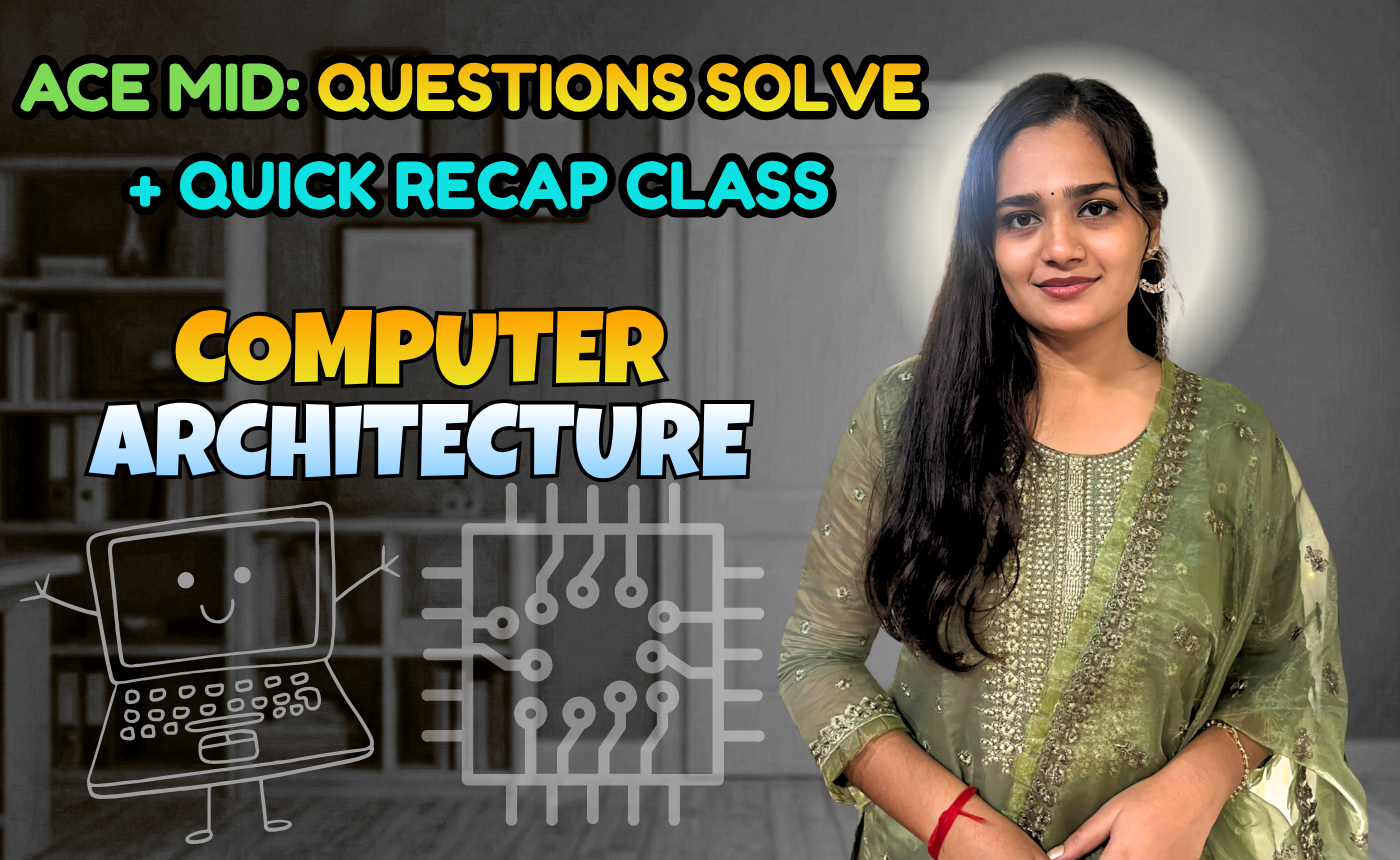 Computer Architecture (Quick Recap + Previous Year Question Solving Nex-5261)