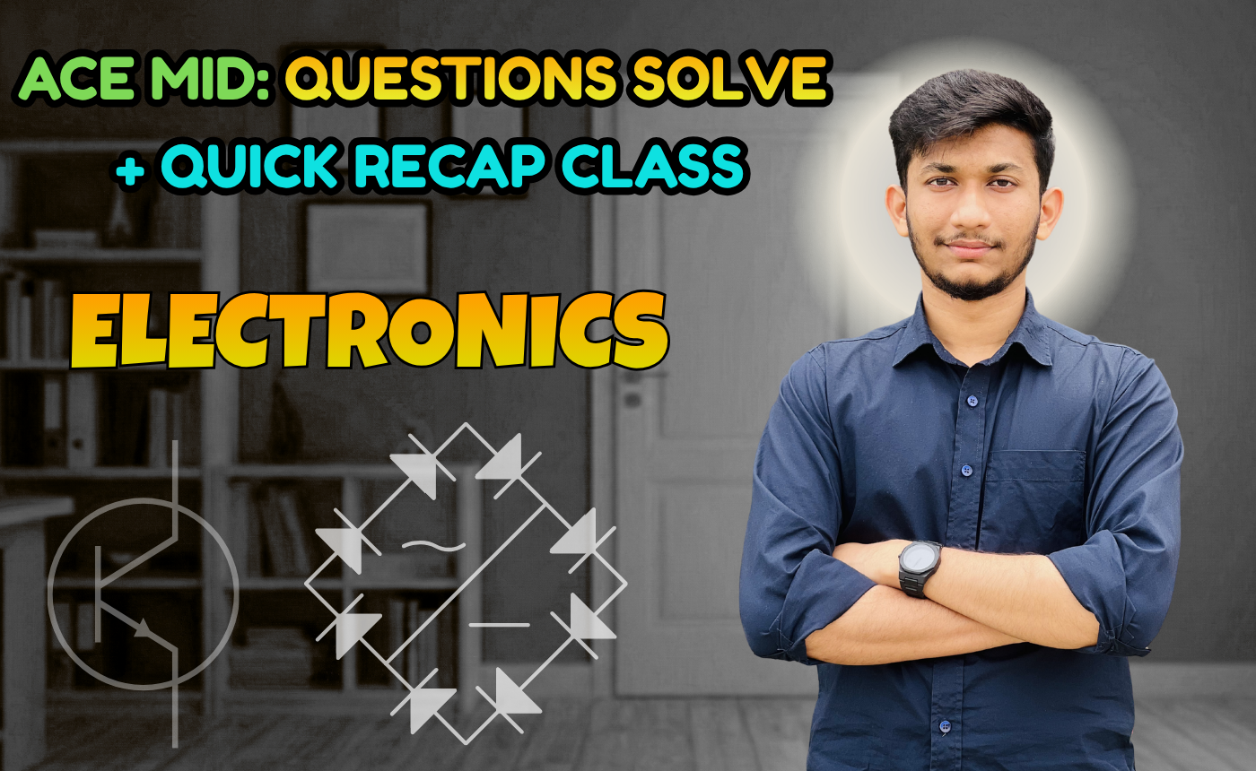Electronics (Quick Recap + Previous Year Question Solving Nex-5261)