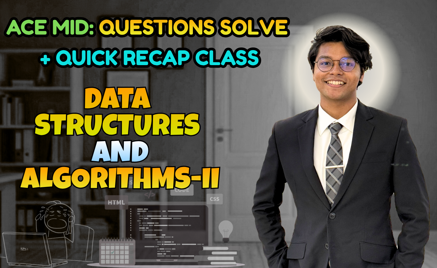 Data Structures and Algorithms 2 (Quick Recap + Previous Year Question Solving Nex-5261)