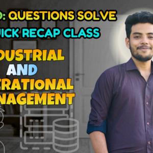 Industrial and Operational Management (Quick Recap + Previous Year Question Solving Nex-5261)