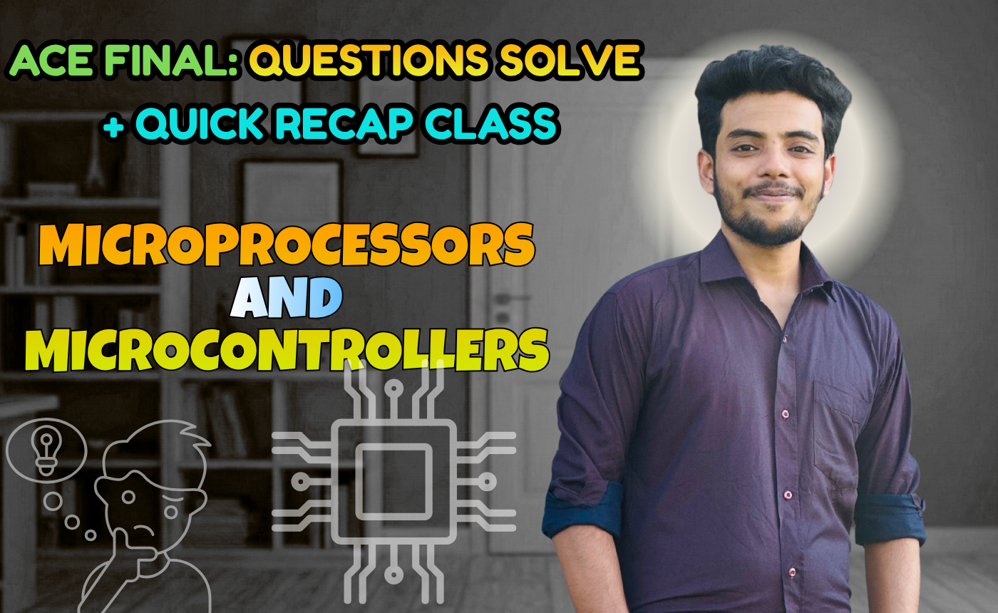 Microprocessors and Microcontrollers (Quick Recap + Previous Year Question Solving Nex-5262)