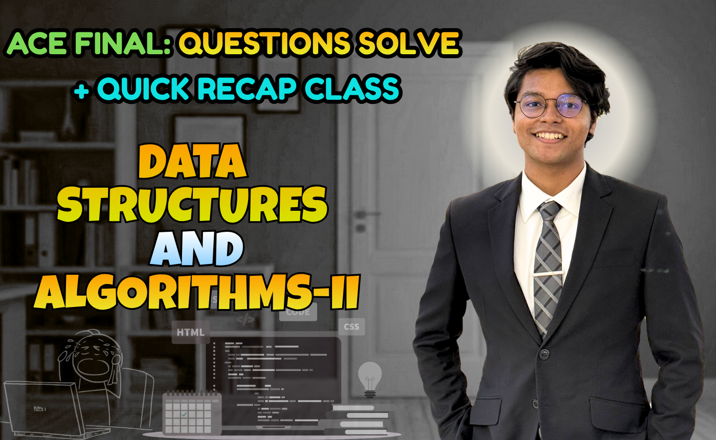 Data Structures and Algorithms 2 (Quick Recap + Previous Year Question Solving Nex-5262)