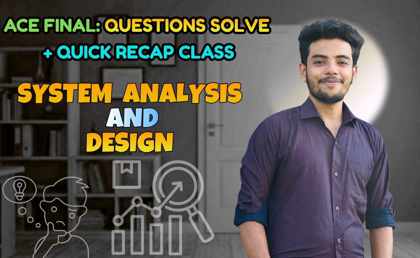 System Analysis and Design (Quick Recap + Previous Year Question Solving Nex-5262)