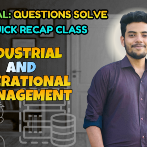 Industrial and Operational Management (Quick Recap + Previous Year Question Solving Nex-5262)